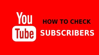 3 Ultimate Hacks on How To Check Subscribers On Youtube 2019