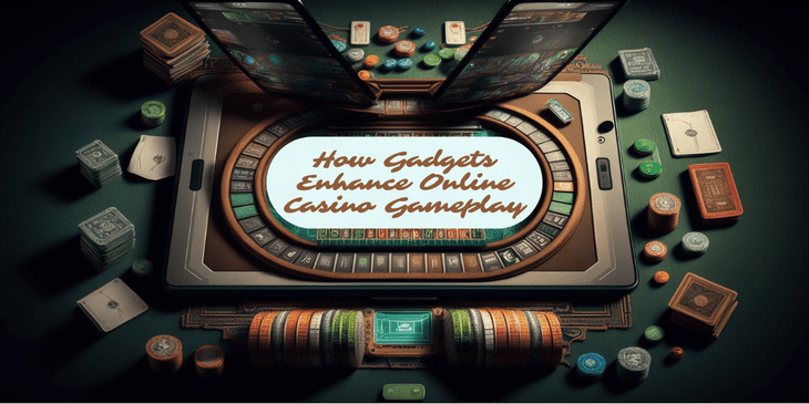How Gadgets Enhance Online Casino Gameplay